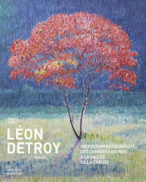 Léon Detroy - Un postimpressionniste, des lumières du Midi à la vallée de la Creuse
