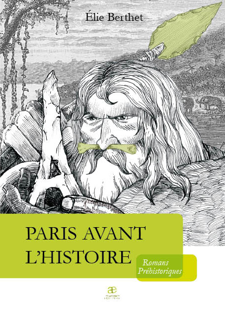 Paris avant l’Histoire. Romans préhistoriques.