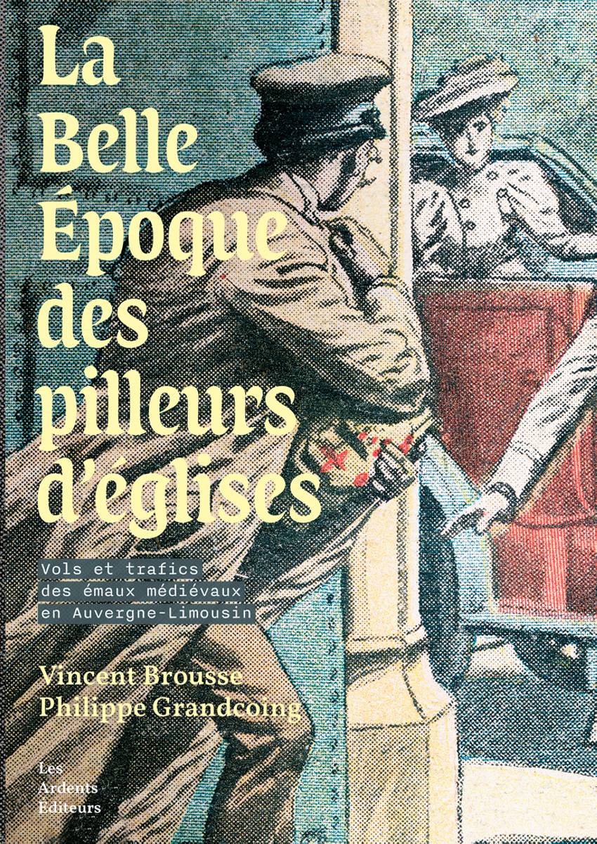 La Belle Époque des pilleurs d’églises. Vols et trafics des émaux médiévaux en Auvergne-Limousin