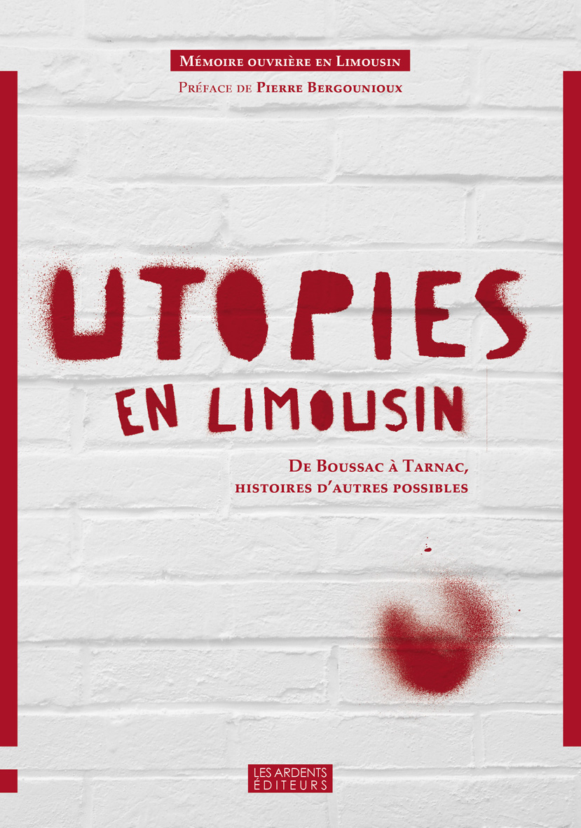 Utopies en Limousin. De Boussac à Tarnac, histoires d’autres possibles.