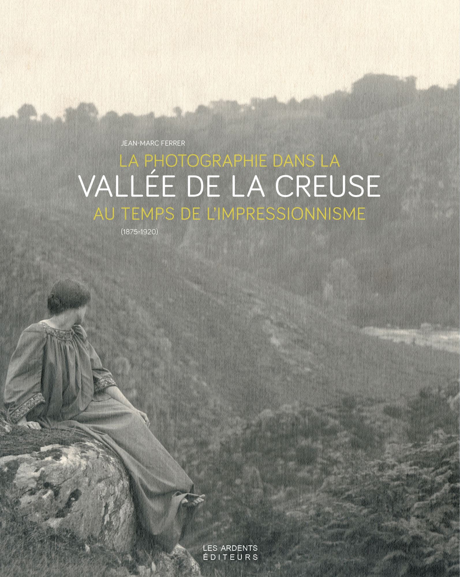 La photographie dans la vallée de la Creuse au temps de l’impressionnisme (1875-1920)