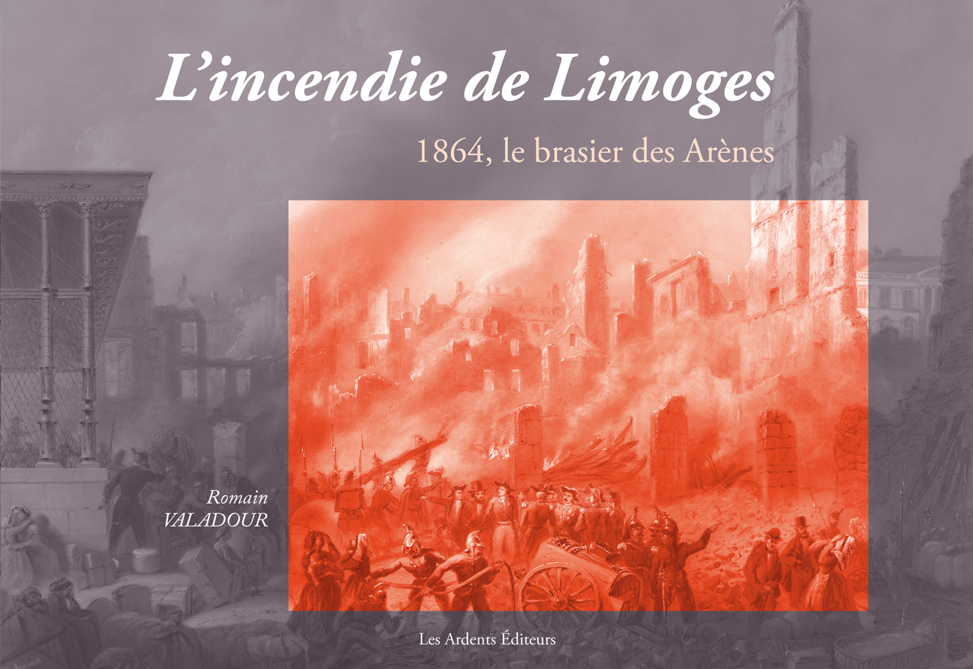 L’incendie de Limoges. 1864, le brasier des Arènes