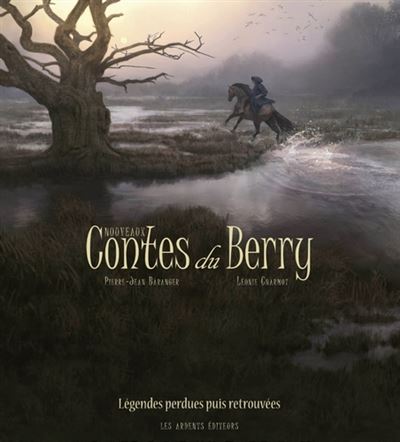 Les Nouveaux contes du Berry. Légendes perdues puis retrouvées