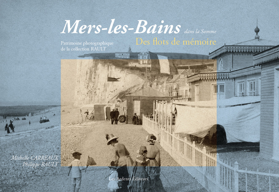 Mers-les-Bains dans la Somme. Des flots de mémoire.