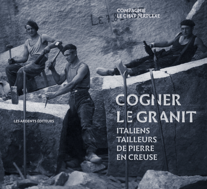 Cogner Le Granit. Italiens tailleurs de pierre en Creuse