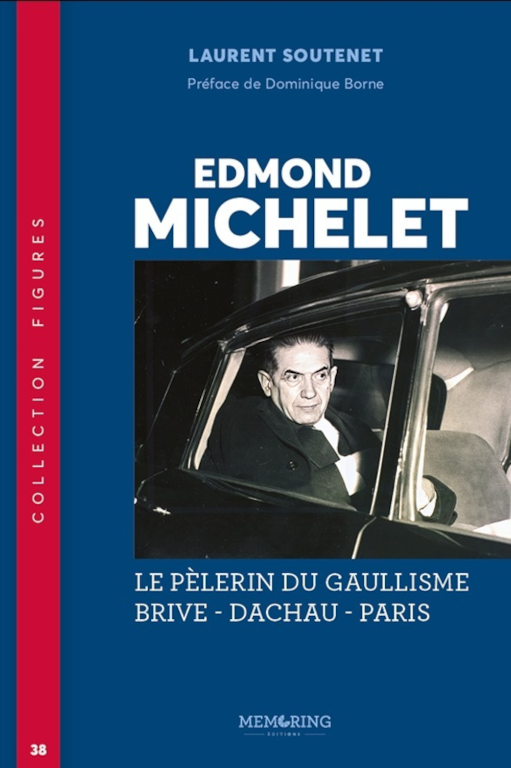 Edmond Michelet - T38 - Le pèlerin du Gaullisme Brive - Dachau - Paris