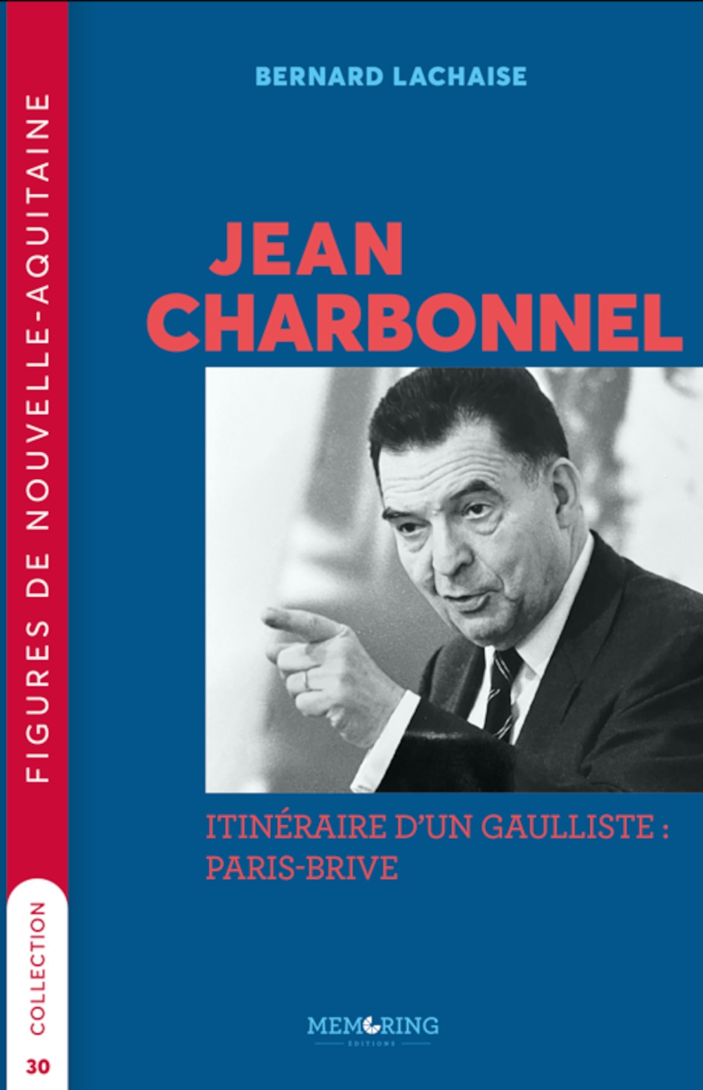 Jean Charbonnel - T30 - Itinéraire d'un Gaulliste: Paris-Brive