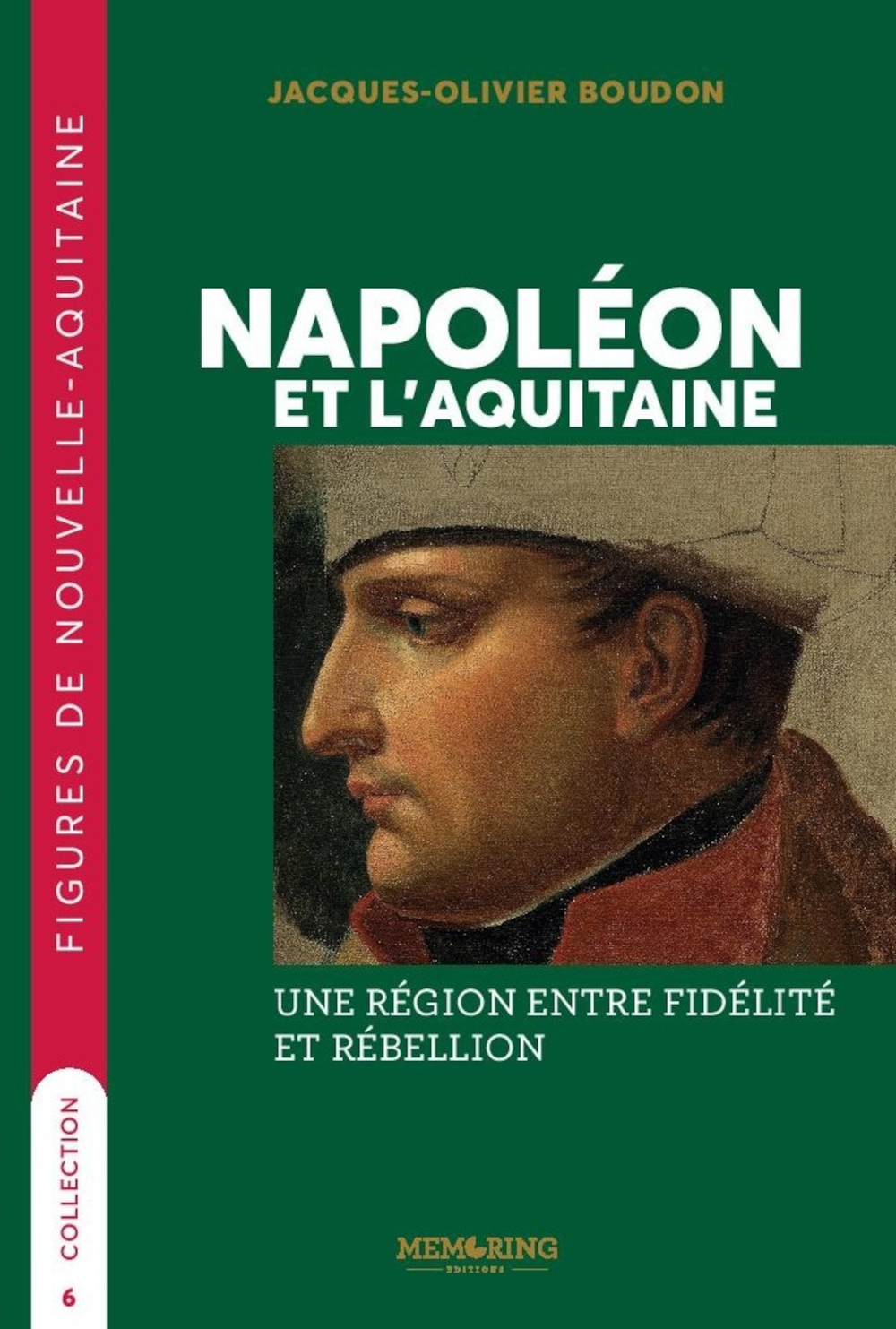 NAPOLÉON ET L’AQUITAINE - T6 - UNE RÉGION ENTRE FIDÉLITÉ ET RÉBELLION