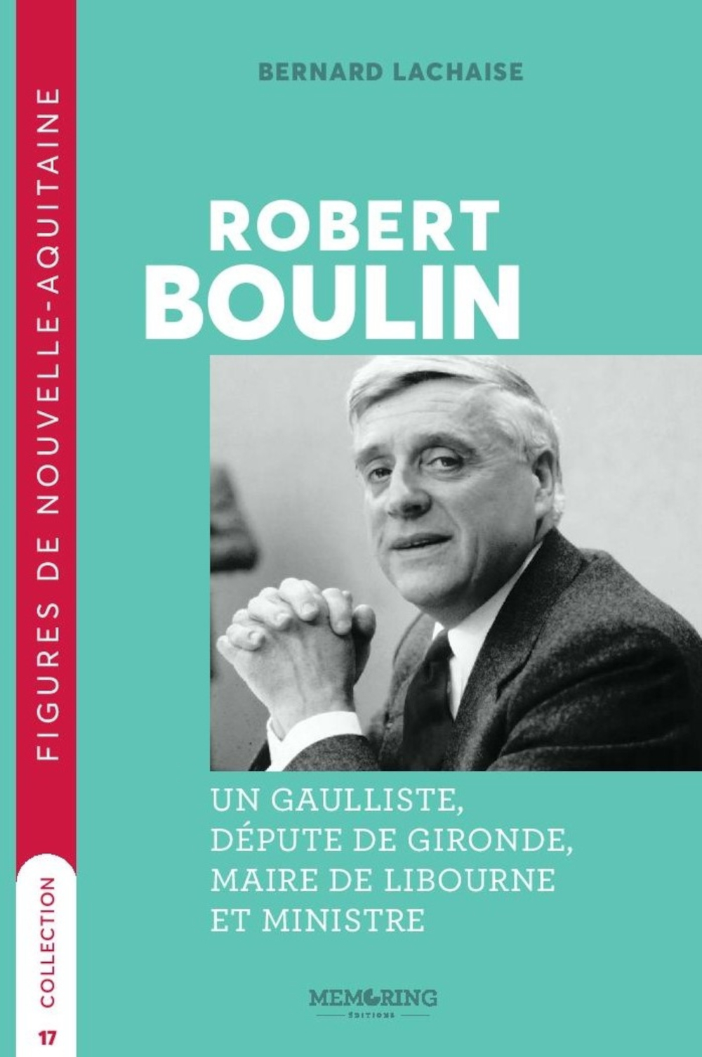 ROBERT BOULIN - T17 - UN GAULLISTE, DÉPUTE DE GIRONDE, MAIRE DE LIBOURNE ET MINISTRE